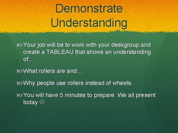 Demonstrate Understanding Your job will be to work with your deskgroup and create a