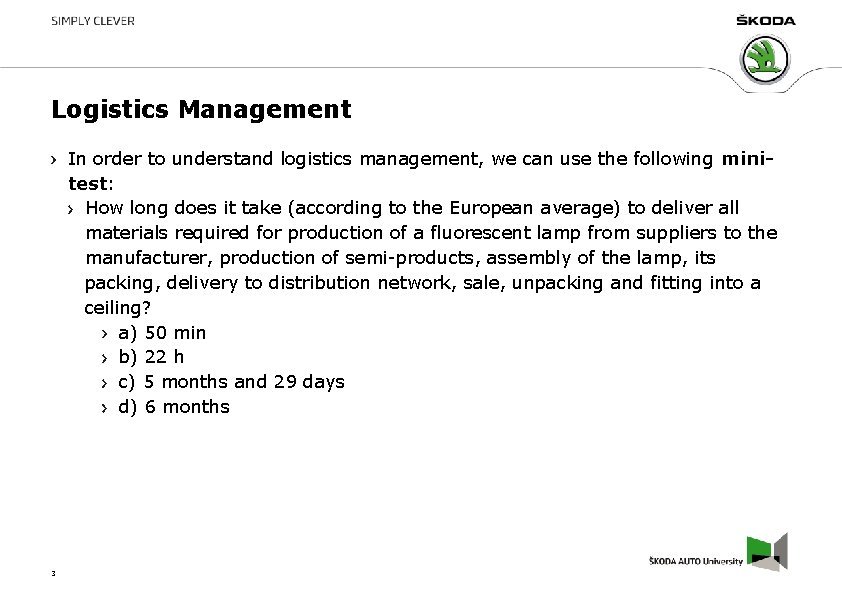 Logistics Management In order to understand logistics management, we can use the following minitest: