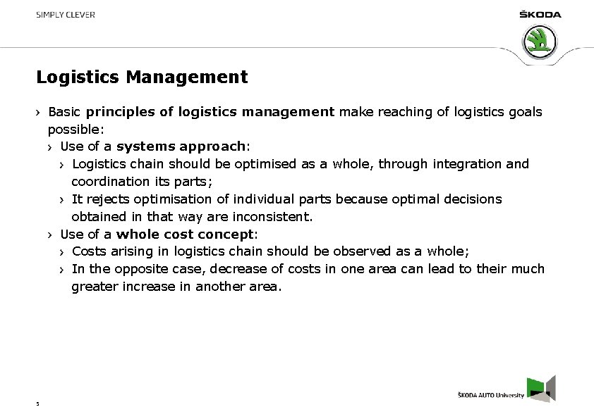 Logistics Management Basic principles of logistics management make reaching of logistics goals possible: Use