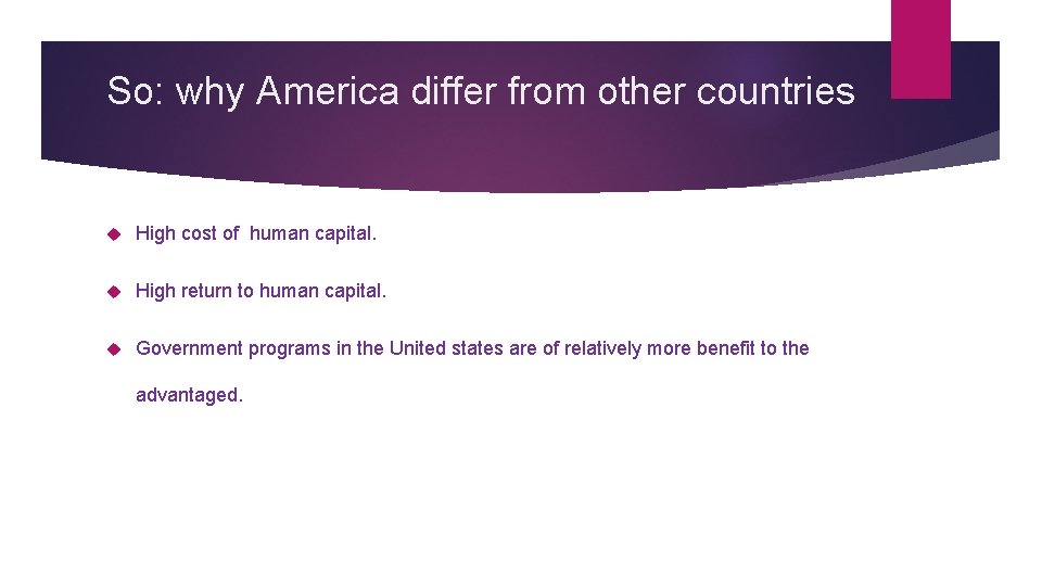 So: why America differ from other countries High cost of human capital. High return