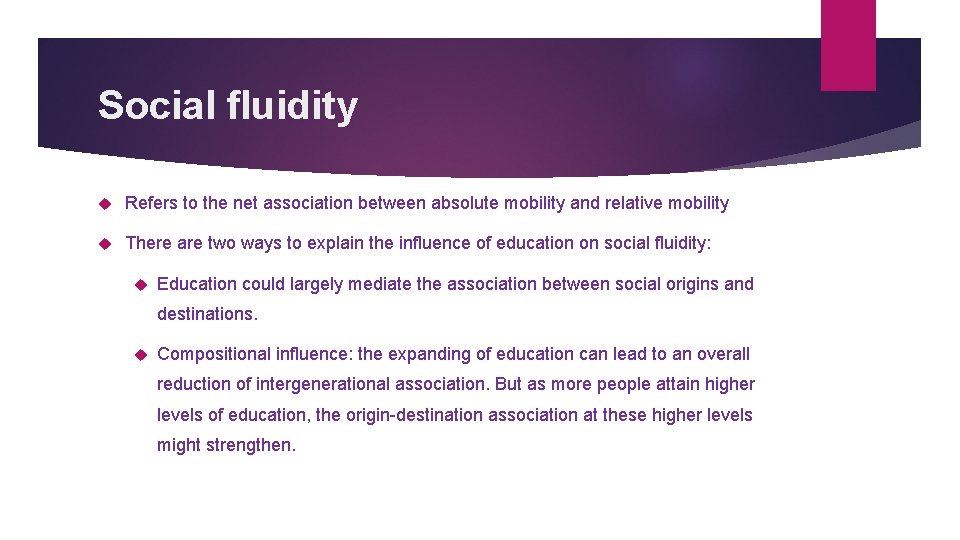 Social fluidity Refers to the net association between absolute mobility and relative mobility There