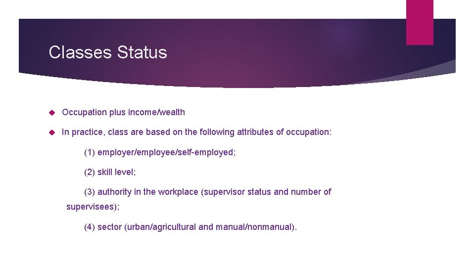 Classes Status Occupation plus income/wealth In practice, class are based on the following attributes