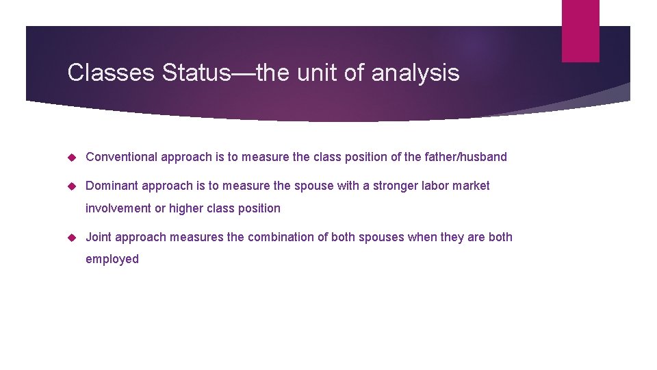 Classes Status—the unit of analysis Conventional approach is to measure the class position of