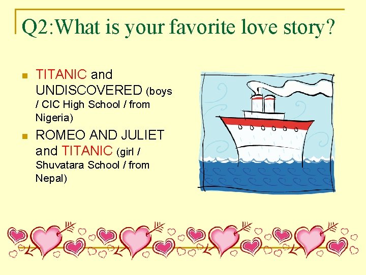 Q 2: What is your favorite love story? n TITANIC and UNDISCOVERED (boys /