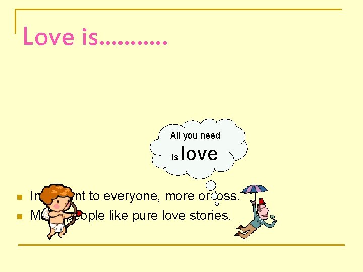 Love is. . . All you need is n n love Important to everyone,