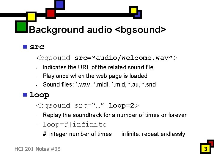 Background audio <bgsound> n src <bgsound src=“audio/welcome. wav”> - n Indicates the URL of