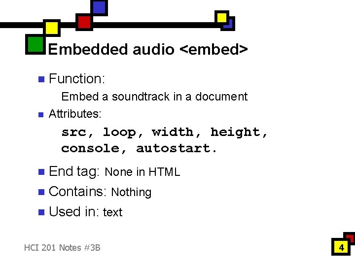 Embedded audio <embed> n Function: n Embed a soundtrack in a document Attributes: src,