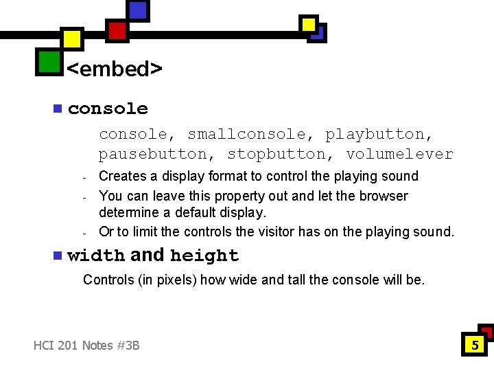 <embed> n console, smallconsole, playbutton, pausebutton, stopbutton, volumelever - n Creates a display format