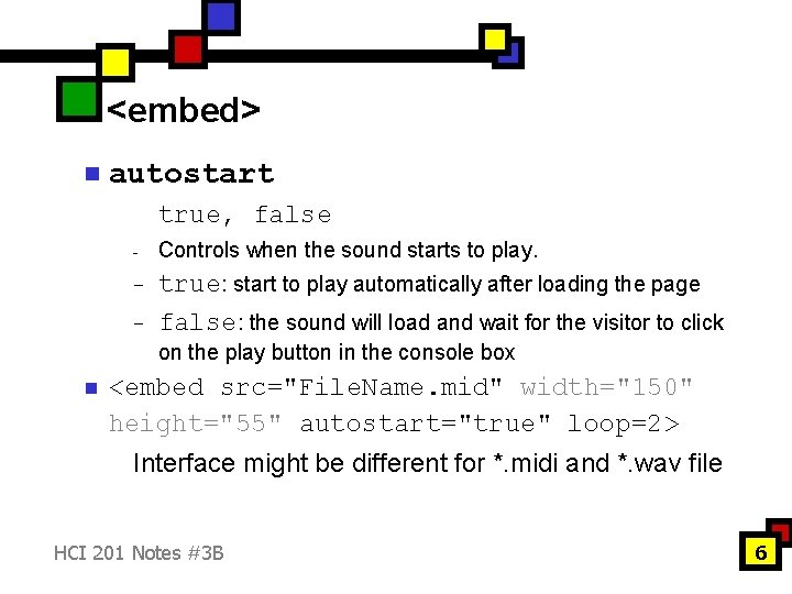 <embed> n autostart true, false - Controls when the sound starts to play. -
