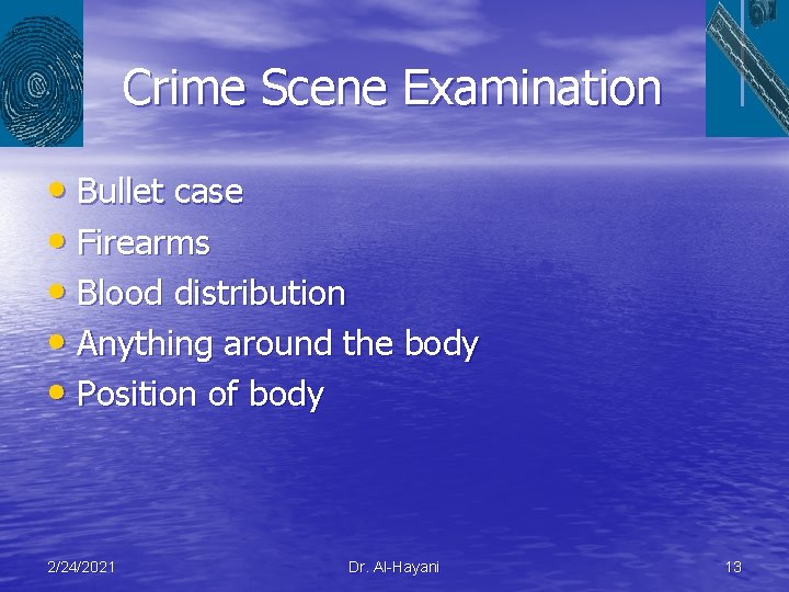 Crime Scene Examination • Bullet case • Firearms • Blood distribution • Anything around