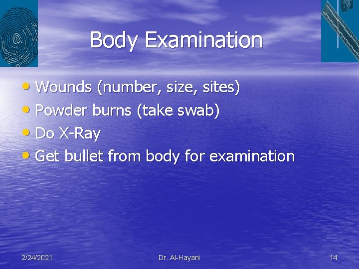 Body Examination • Wounds (number, size, sites) • Powder burns (take swab) • Do