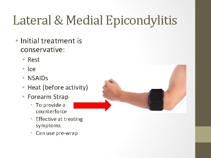Lateral & Medial Epicondylitis • Initial treatment is conservative: • • • Rest Ice