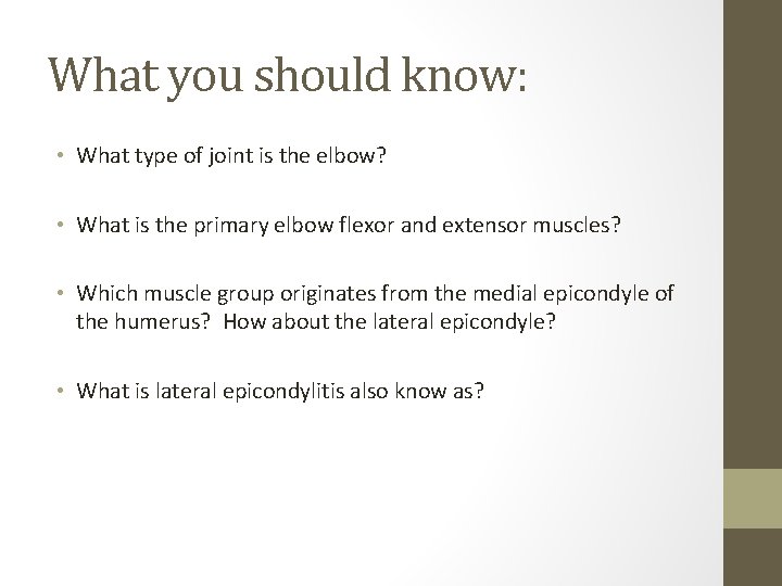 What you should know: • What type of joint is the elbow? • What