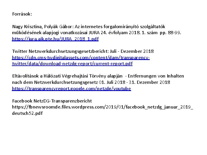 Források: Nagy Krisztina, Polyák Gábor: Az internetes forgalomirányító szolgáltatók működésének alapjogi vonatkozásai JURA 24.