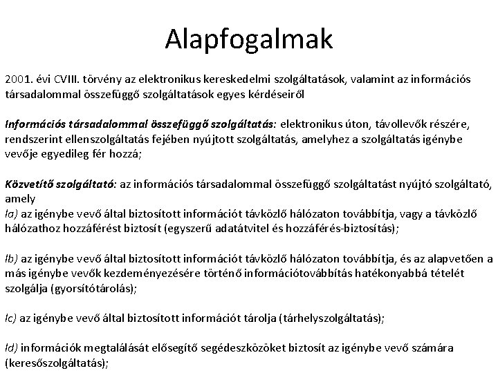 Alapfogalmak 2001. évi CVIII. törvény az elektronikus kereskedelmi szolgáltatások, valamint az információs társadalommal összefüggő