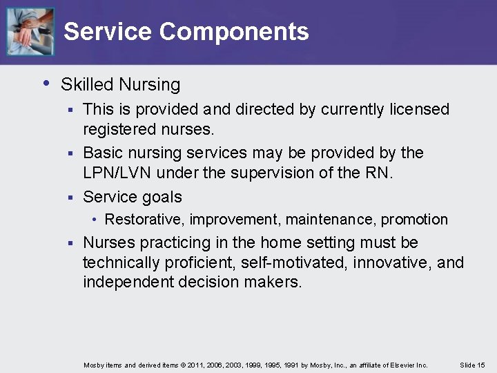 Service Components • Skilled Nursing This is provided and directed by currently licensed registered