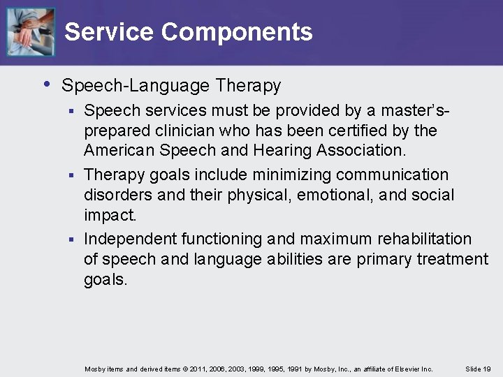 Service Components • Speech-Language Therapy Speech services must be provided by a master’sprepared clinician