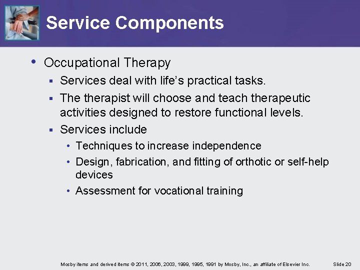 Service Components • Occupational Therapy Services deal with life’s practical tasks. § The therapist