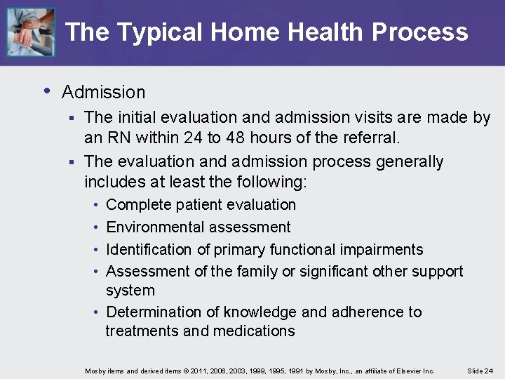 The Typical Home Health Process • Admission The initial evaluation and admission visits are