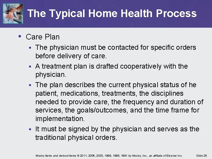 The Typical Home Health Process • Care Plan The physician must be contacted for