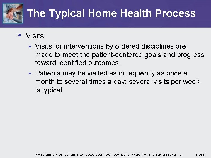 The Typical Home Health Process • Visits for interventions by ordered disciplines are made The Typical Home Health Process • Visits for interventions by ordered disciplines are made
