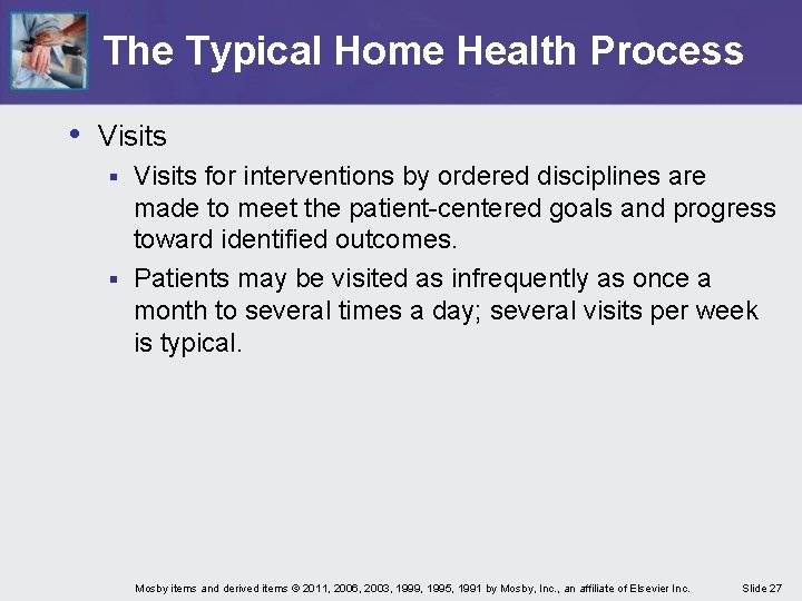 The Typical Home Health Process • Visits for interventions by ordered disciplines are made