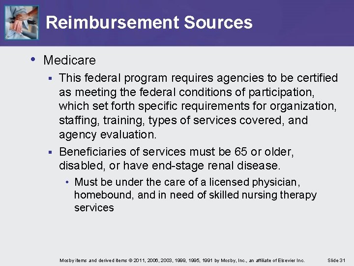 Reimbursement Sources • Medicare This federal program requires agencies to be certified as meeting