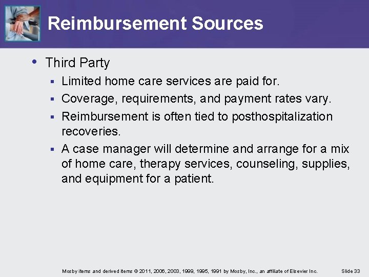 Reimbursement Sources • Third Party Limited home care services are paid for. § Coverage,