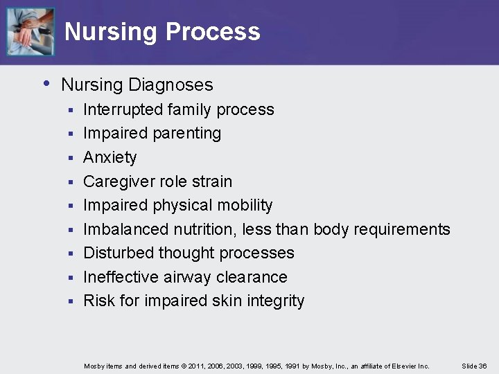 Nursing Process • Nursing Diagnoses § § § § § Interrupted family process Impaired