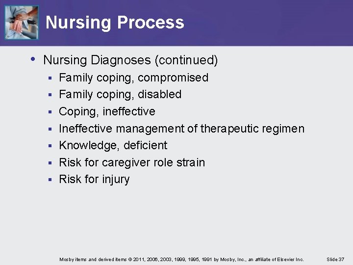 Nursing Process • Nursing Diagnoses (continued) § § § § Family coping, compromised Family