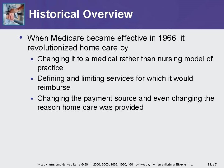 Historical Overview • When Medicare became effective in 1966, it revolutionized home care by