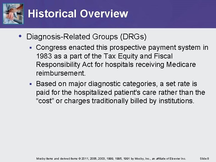 Historical Overview • Diagnosis-Related Groups (DRGs) Congress enacted this prospective payment system in 1983 Historical Overview • Diagnosis-Related Groups (DRGs) Congress enacted this prospective payment system in 1983