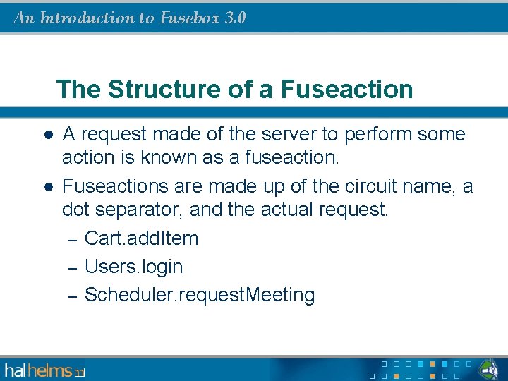 An Introduction to Fusebox 3. 0 The Structure of a Fuseaction l l A