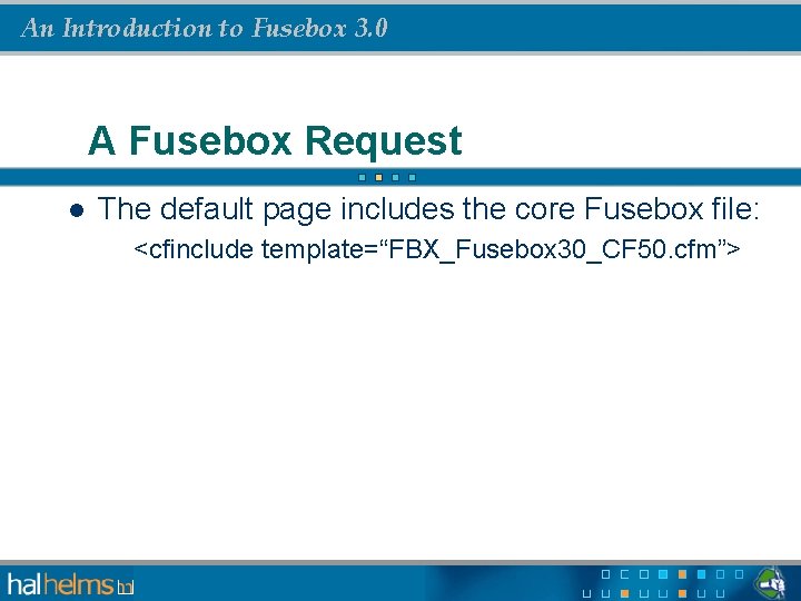 An Introduction to Fusebox 3. 0 A Fusebox Request l The default page includes