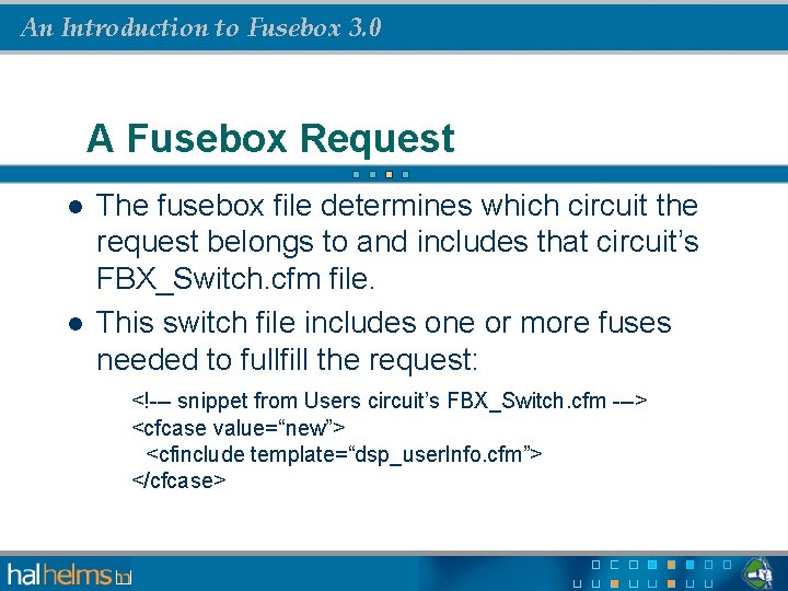 An Introduction to Fusebox 3. 0 A Fusebox Request l l The fusebox file