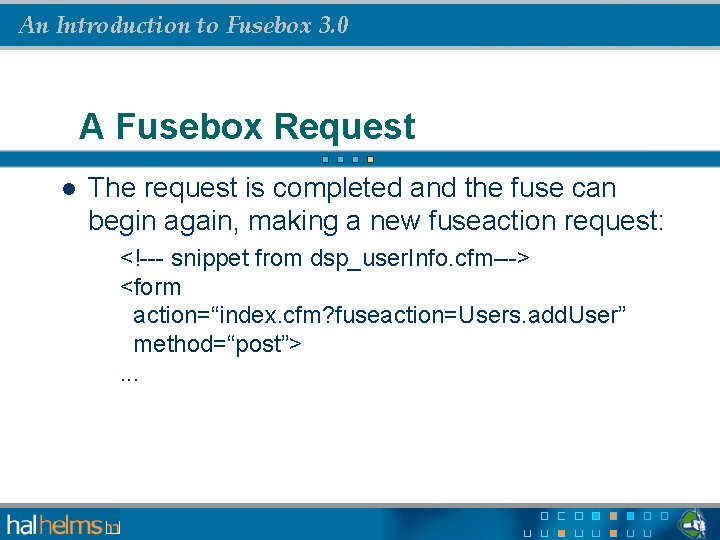 An Introduction to Fusebox 3. 0 A Fusebox Request l The request is completed