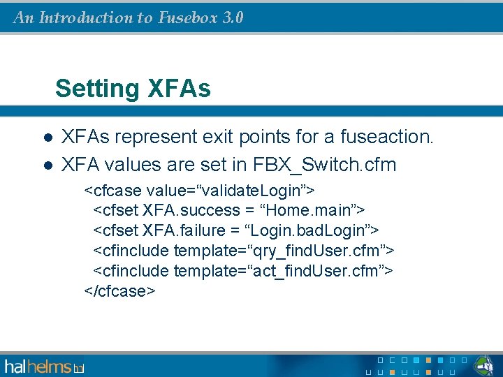 An Introduction to Fusebox 3. 0 Setting XFAs l l XFAs represent exit points