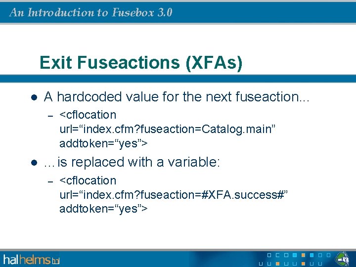 An Introduction to Fusebox 3. 0 Exit Fuseactions (XFAs) l A hardcoded value for