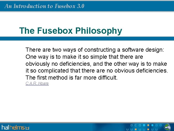 An Introduction to Fusebox 3. 0 The Fusebox Philosophy There are two ways of