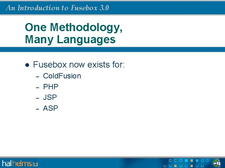 An Introduction to Fusebox 3. 0 One Methodology, Many Languages l Fusebox now exists