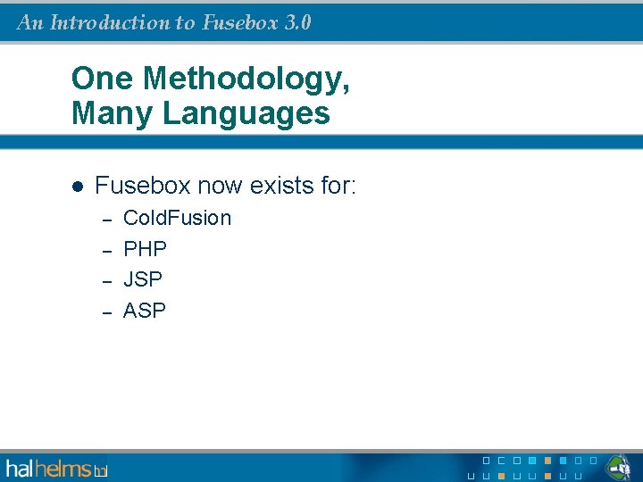 An Introduction to Fusebox 3. 0 One Methodology, Many Languages l Fusebox now exists