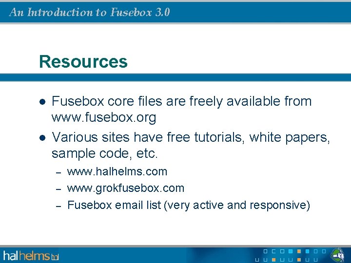 An Introduction to Fusebox 3. 0 Resources l l Fusebox core files are freely