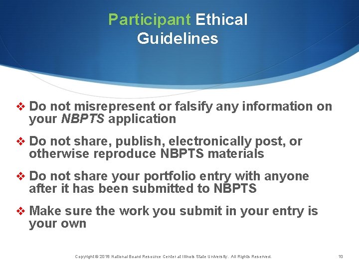 Participant Ethical Guidelines v Do not misrepresent or falsify any information on your NBPTS