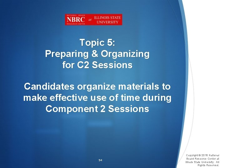 Topic 5: Preparing & Organizing for C 2 Sessions Candidates organize materials to make