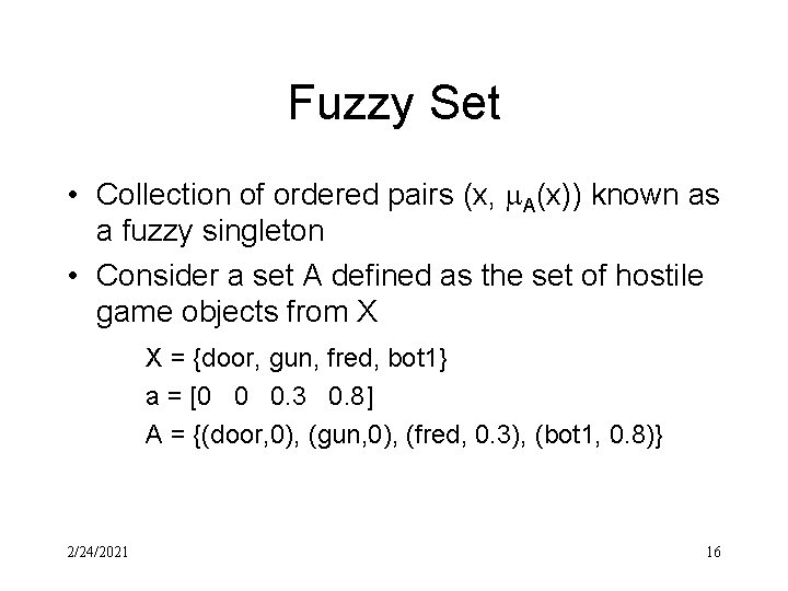 Fuzzy Set • Collection of ordered pairs (x, A(x)) known as a fuzzy singleton