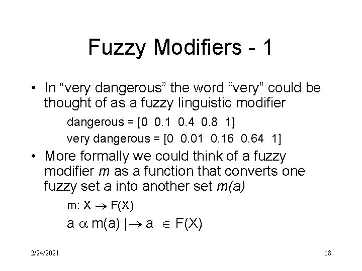 Fuzzy Modifiers - 1 • In “very dangerous” the word “very” could be thought