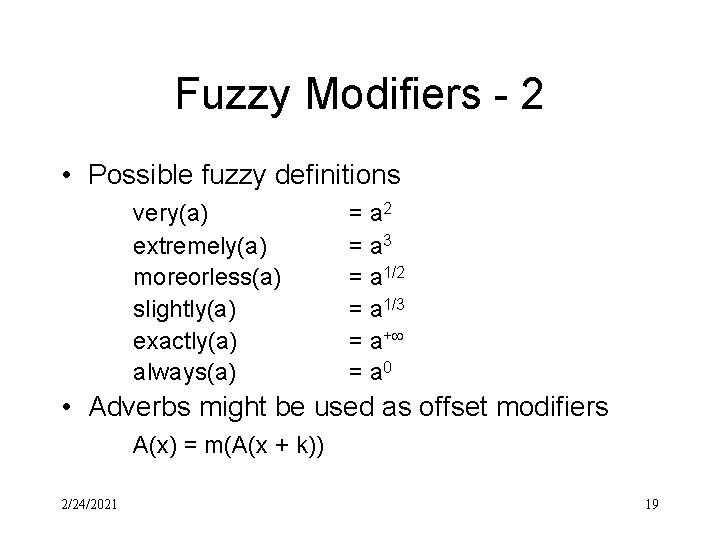 Fuzzy Modifiers - 2 • Possible fuzzy definitions very(a) extremely(a) moreorless(a) slightly(a) exactly(a) always(a)