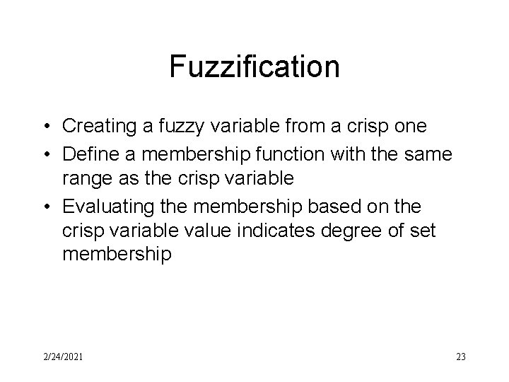 Fuzzification • Creating a fuzzy variable from a crisp one • Define a membership