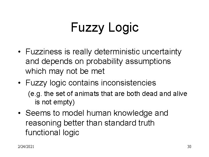 Fuzzy Logic • Fuzziness is really deterministic uncertainty and depends on probability assumptions which