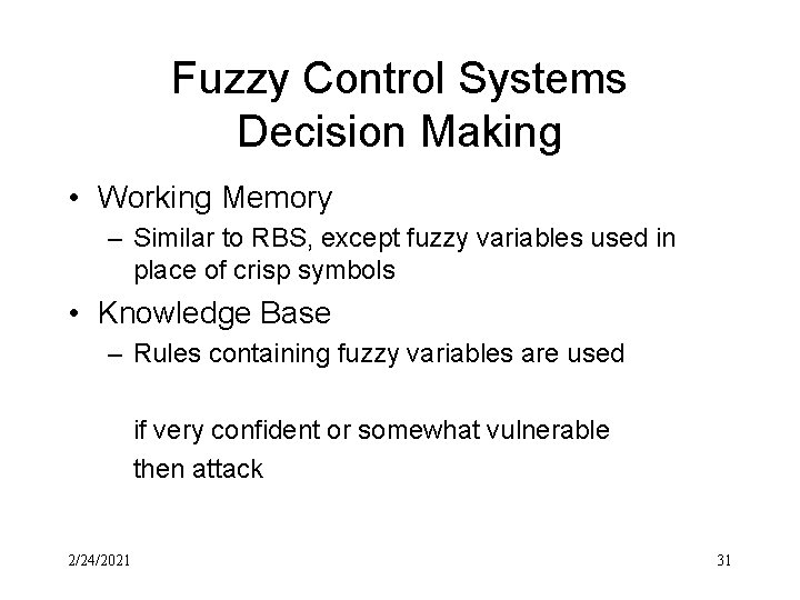 Fuzzy Control Systems Decision Making • Working Memory – Similar to RBS, except fuzzy